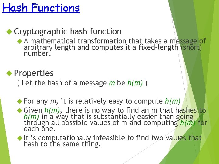 Hash Functions Cryptographic hash function A mathematical transformation that takes a message of arbitrary