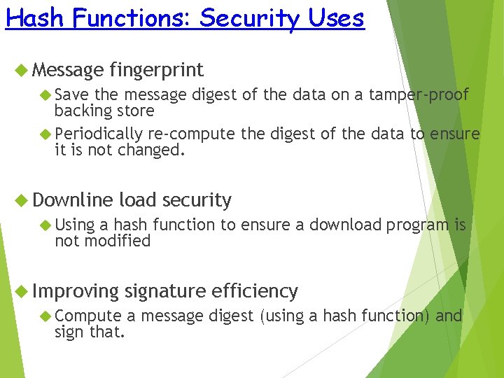 Hash Functions: Security Uses Message fingerprint Save the message digest of the data on