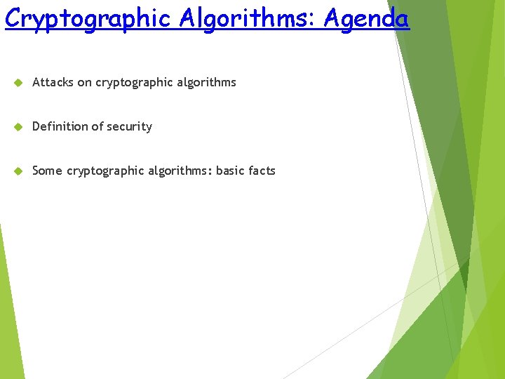 Cryptographic Algorithms: Agenda Attacks on cryptographic algorithms Definition of security Some cryptographic algorithms: basic