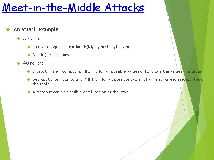 Meet-in-the-Middle Attacks An attack example Assume: a new encryption function: F(k 1, k 2,