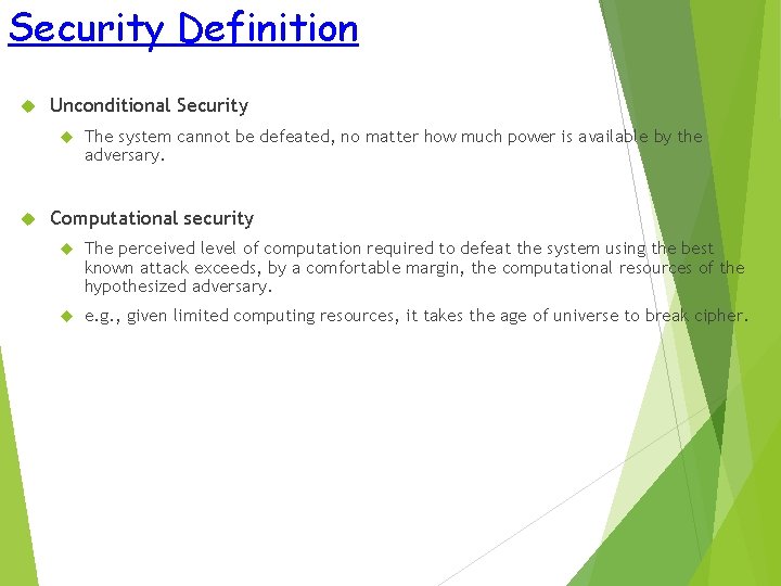 Security Definition Unconditional Security The system cannot be defeated, no matter how much power