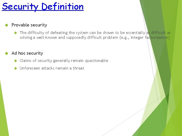 Security Definition Provable security The difficulty of defeating the system can be shown to