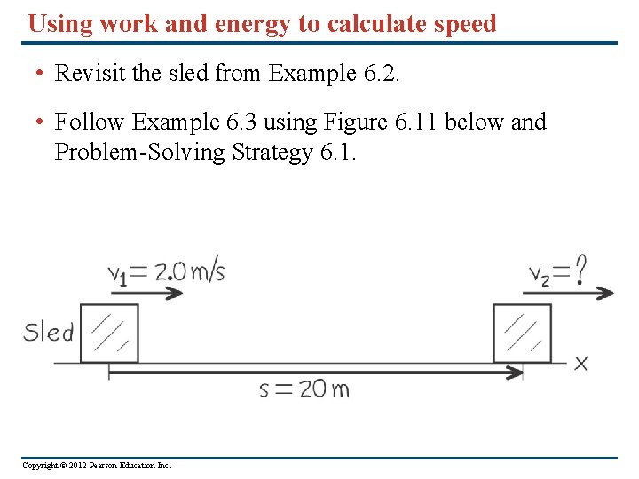 Using work and energy to calculate speed • Revisit the sled from Example 6.
