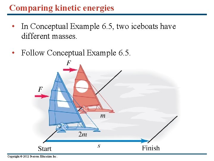 Comparing kinetic energies • In Conceptual Example 6. 5, two iceboats have different masses.