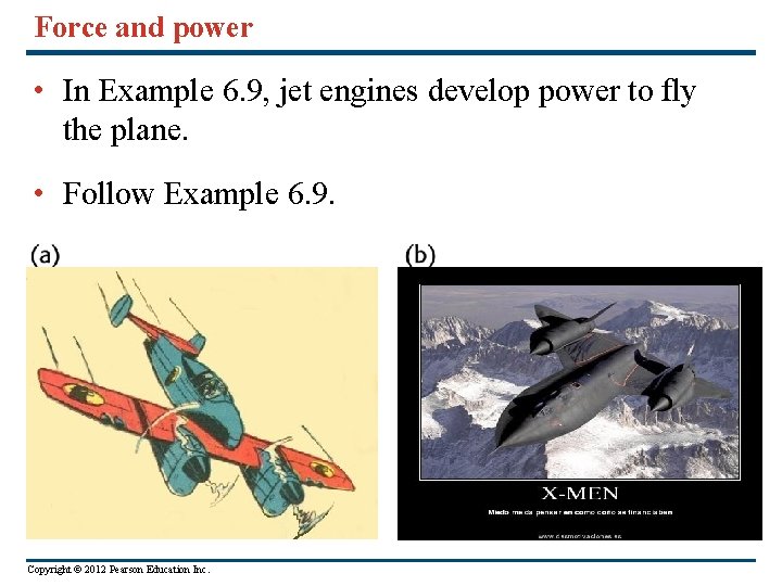 Force and power • In Example 6. 9, jet engines develop power to fly