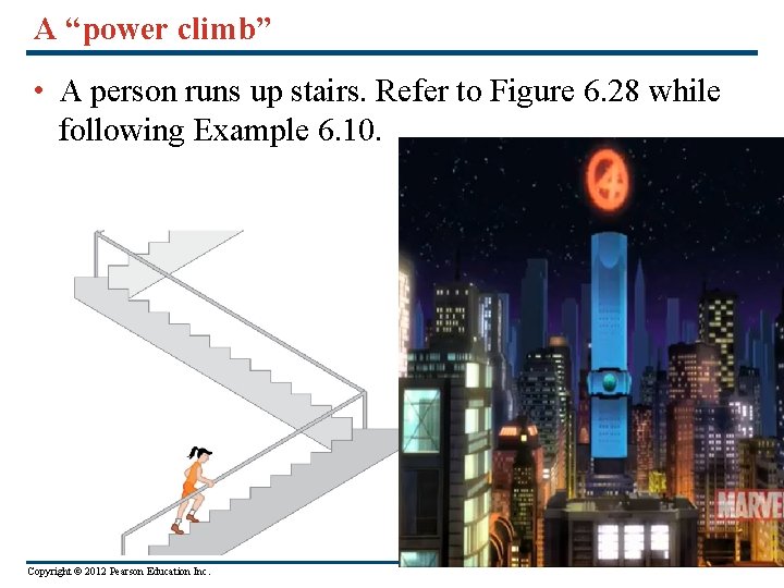 A “power climb” • A person runs up stairs. Refer to Figure 6. 28