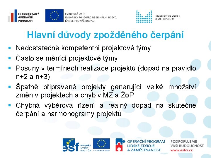 Hlavní důvody zpožděného čerpání § Nedostatečně kompetentní projektové týmy § Často se měnící projektové