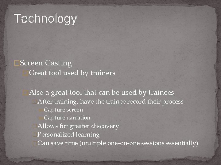 Technology �Screen Casting � Great tool used by trainers � Also a great tool