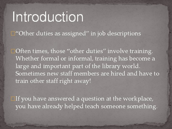 Introduction �“Other duties as assigned” in job descriptions �Often times, those “other duties” involve