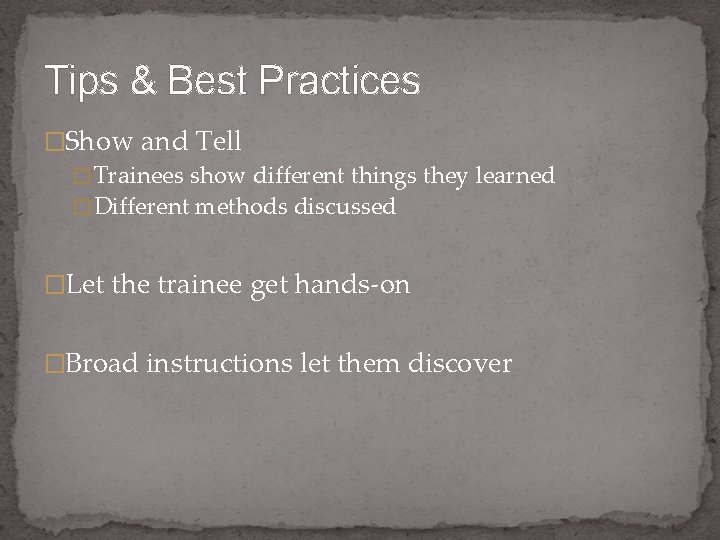 Tips & Best Practices �Show and Tell � Trainees show different things they learned