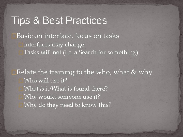 Tips & Best Practices �Basic on interface, focus on tasks � Interfaces may change