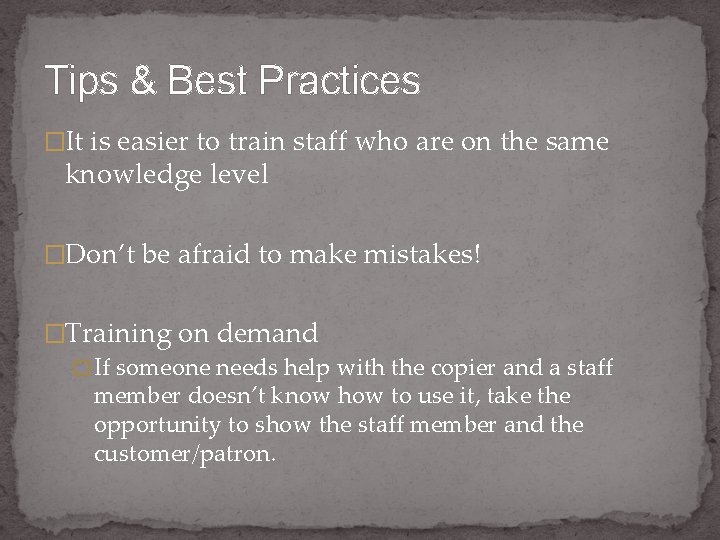 Tips & Best Practices �It is easier to train staff who are on the