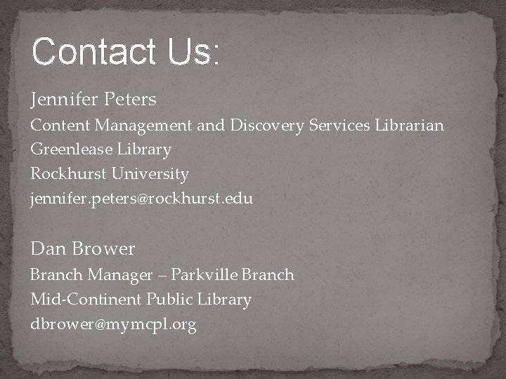 Contact Us: Jennifer Peters Content Management and Discovery Services Librarian Greenlease Library Rockhurst University