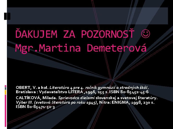 ĎAKUJEM ZA POZORNOSŤ Mgr. Martina Demeterová OBERT, V. a kol. Literatúra 4 pre 4.