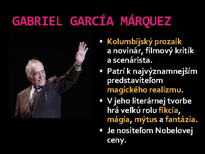 GABRIEL GARCÍA MÁRQUEZ Kolumbijský prozaik a novinár, filmový kritik a scenárista. Patrí k najvýznamnejším