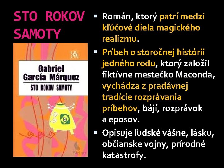 STO ROKOV SAMOTY Román, ktorý patrí medzi kľúčové diela magického realizmu. Príbeh o storočnej