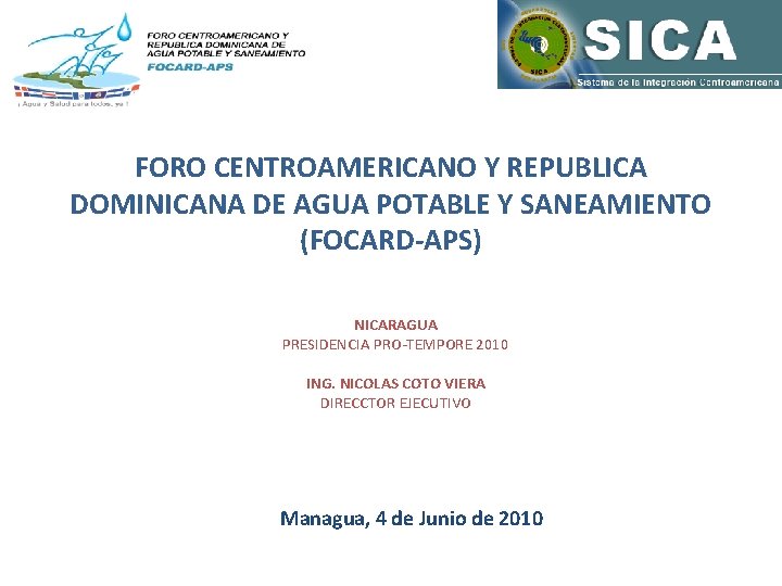 FORO CENTROAMERICANO Y REPUBLICA DOMINICANA DE AGUA POTABLE Y SANEAMIENTO (FOCARD-APS) NICARAGUA PRESIDENCIA PRO-TEMPORE