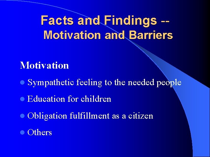 Facts and Findings -Motivation and Barriers Motivation l Sympathetic feeling to the needed people