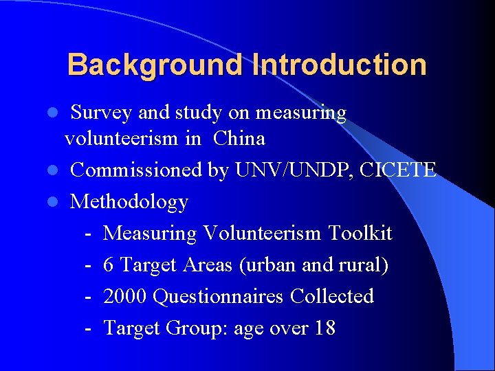 Background Introduction Survey and study on measuring volunteerism in China l Commissioned by UNV/UNDP,