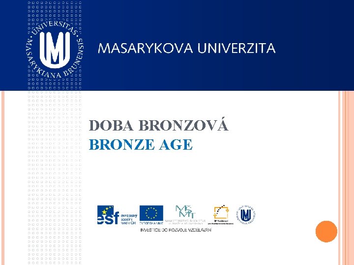 DOBA BRONZOVÁ BRONZE AGE 