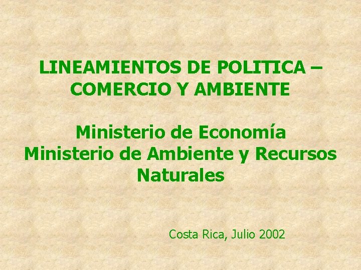 LINEAMIENTOS DE POLITICA – COMERCIO Y AMBIENTE Ministerio de Economía Ministerio de Ambiente y