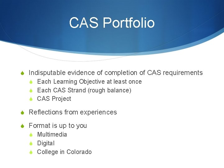 CAS Portfolio S Indisputable evidence of completion of CAS requirements S Each Learning Objective