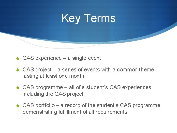 Key Terms S CAS experience – a single event S CAS project – a