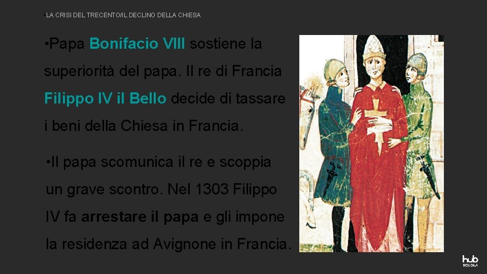  • LA CRISI DEL TRECENTO/IL DECLINO DELLA CHIESA • Papa Bonifacio VIII sostiene