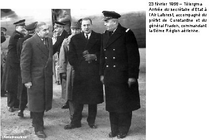 23 février 1956 – Télergma Arrivée du secrétaire d’Etat à l’Air Laforest, accompagné du