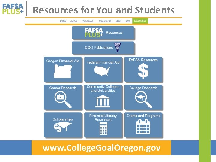 Resources for You and Students www. College. Goal. Oregon. gov 