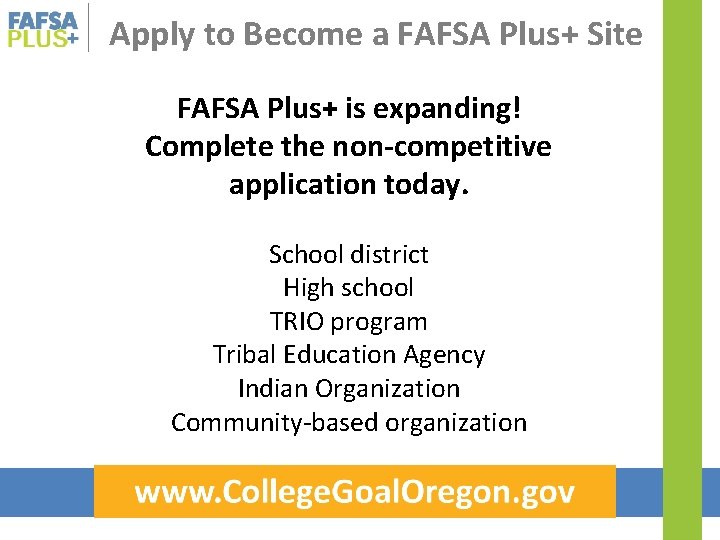 Apply to Become a FAFSA Plus+ Site FAFSA Plus+ is expanding! Complete the non-competitive