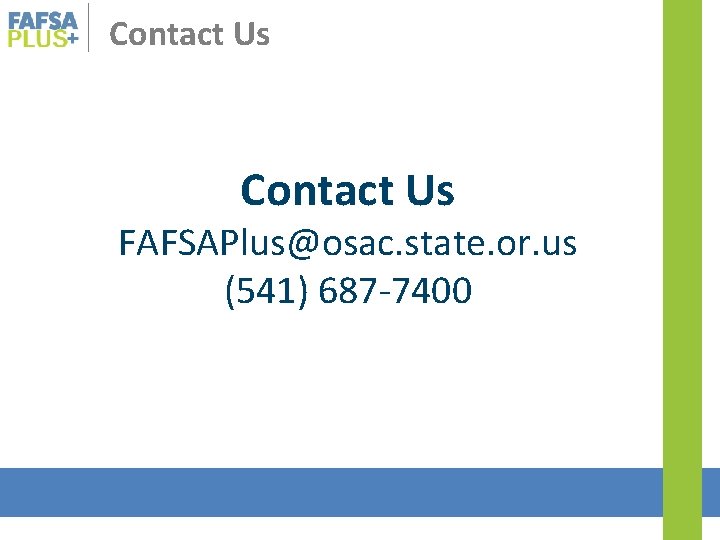 Contact Us FAFSAPlus@osac. state. or. us (541) 687 -7400 