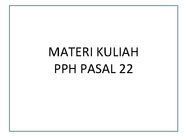 MATERI KULIAH PPH PASAL 22 