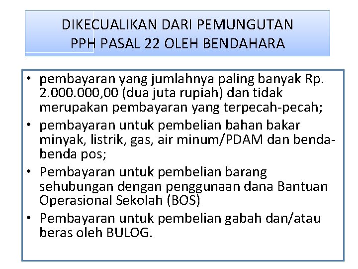 DIKECUALIKAN DARI PEMUNGUTAN PPH PASAL 22 OLEH BENDAHARA • pembayaran yang jumlahnya paling banyak