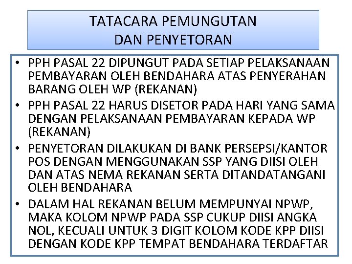 TATACARA PEMUNGUTAN DAN PENYETORAN • PPH PASAL 22 DIPUNGUT PADA SETIAP PELAKSANAAN PEMBAYARAN OLEH