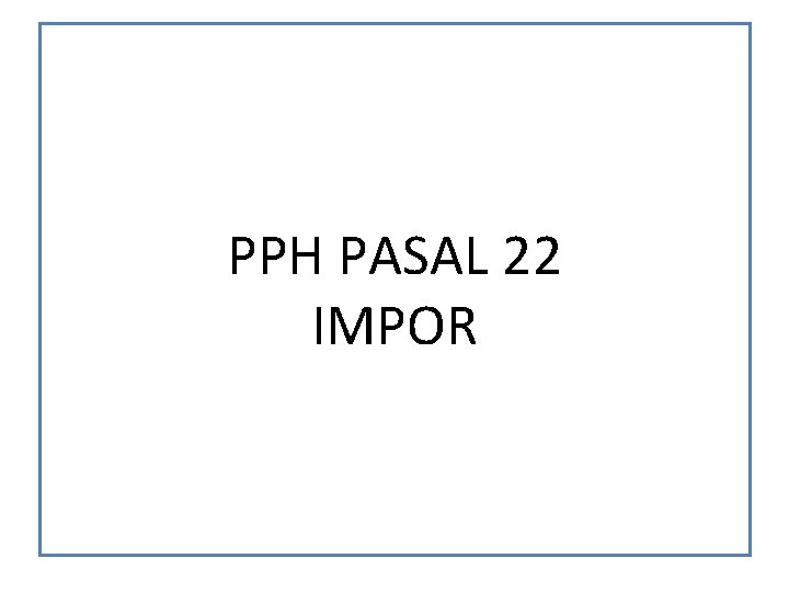 PPH PASAL 22 IMPOR 