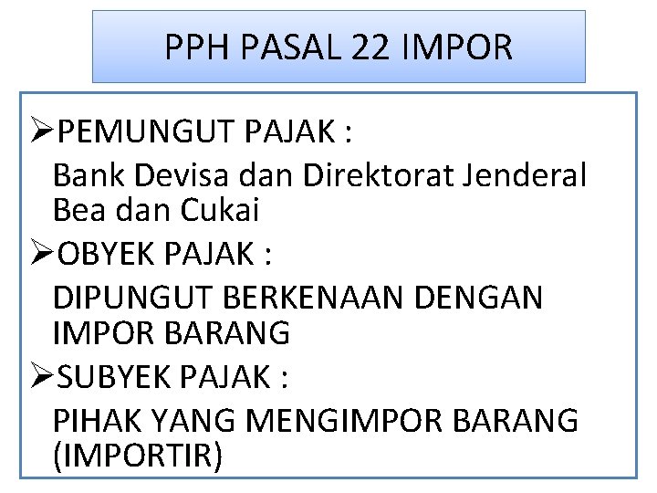 PPH PASAL 22 IMPOR ØPEMUNGUT PAJAK : Bank Devisa dan Direktorat Jenderal Bea dan