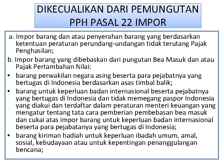 DIKECUALIKAN DARI PEMUNGUTAN PPH PASAL 22 IMPOR a. Impor barang dan atau penyerahan barang