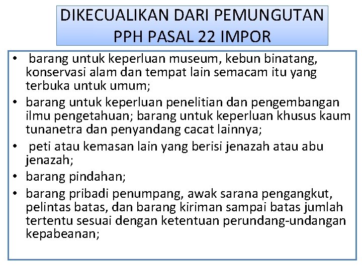 DIKECUALIKAN DARI PEMUNGUTAN PPH PASAL 22 IMPOR • barang untuk keperluan museum, kebun binatang,