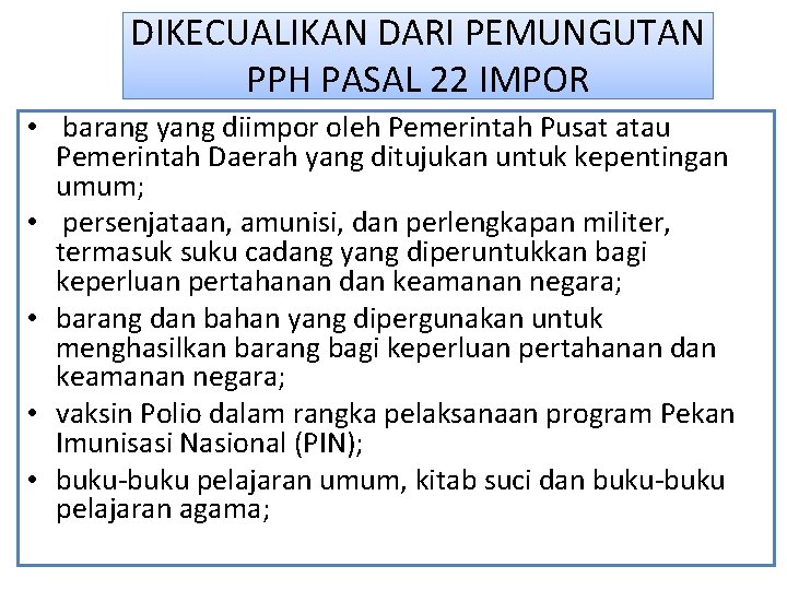 DIKECUALIKAN DARI PEMUNGUTAN PPH PASAL 22 IMPOR • barang yang diimpor oleh Pemerintah Pusat