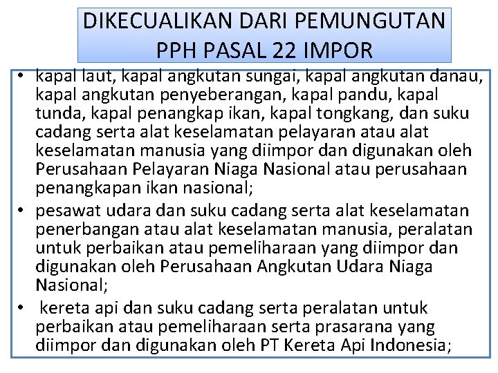 DIKECUALIKAN DARI PEMUNGUTAN PPH PASAL 22 IMPOR • kapal laut, kapal angkutan sungai, kapal