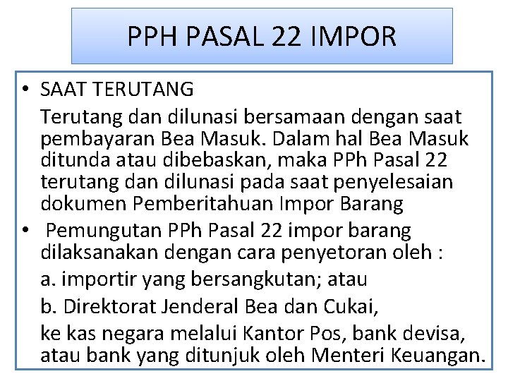 PPH PASAL 22 IMPOR • SAAT TERUTANG Terutang dan dilunasi bersamaan dengan saat pembayaran PPH PASAL 22 IMPOR • SAAT TERUTANG Terutang dan dilunasi bersamaan dengan saat pembayaran
