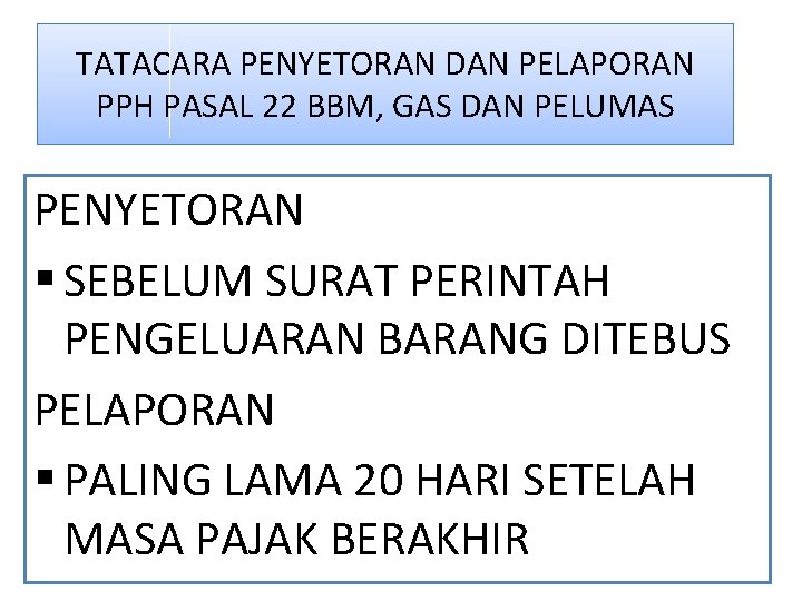 TATACARA PENYETORAN DAN PELAPORAN PPH PASAL 22 BBM, GAS DAN PELUMAS PENYETORAN § SEBELUM