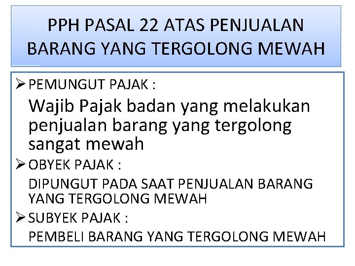 PPH PASAL 22 ATAS PENJUALAN BARANG YANG TERGOLONG MEWAH Ø PEMUNGUT PAJAK : Wajib