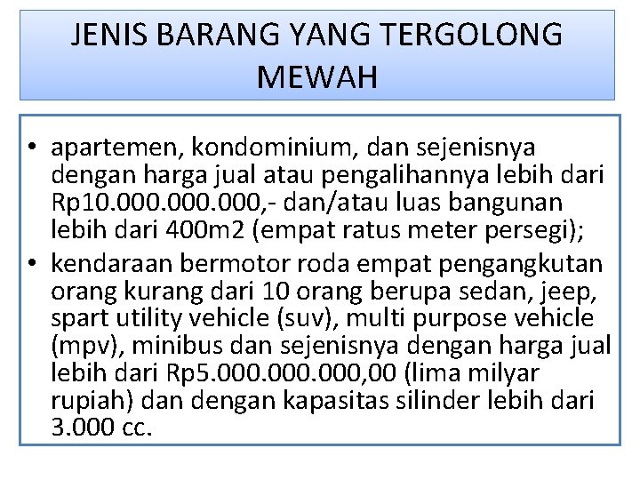 JENIS BARANG YANG TERGOLONG MEWAH • apartemen, kondominium, dan sejenisnya dengan harga jual atau JENIS BARANG YANG TERGOLONG MEWAH • apartemen, kondominium, dan sejenisnya dengan harga jual atau