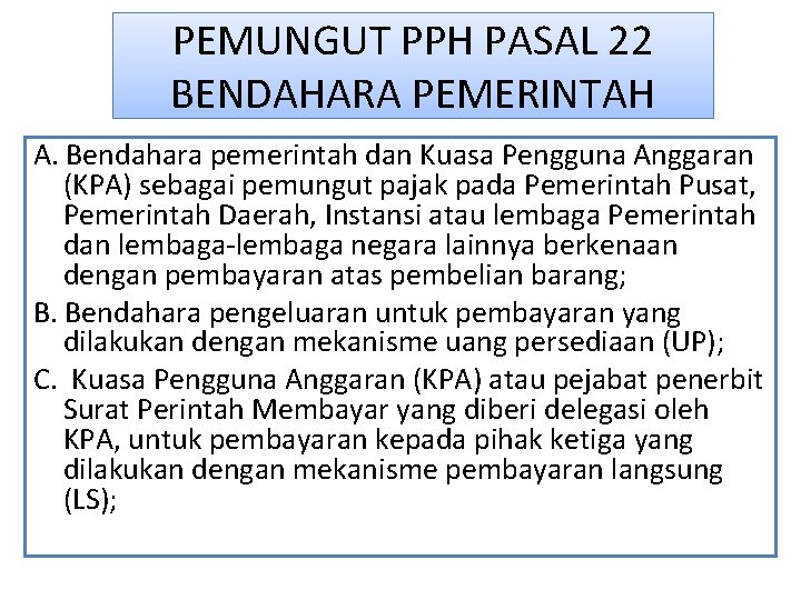 PEMUNGUT PPH PASAL 22 BENDAHARA PEMERINTAH A. Bendahara pemerintah dan Kuasa Pengguna Anggaran (KPA)