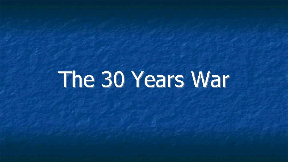 The 30 Years War 