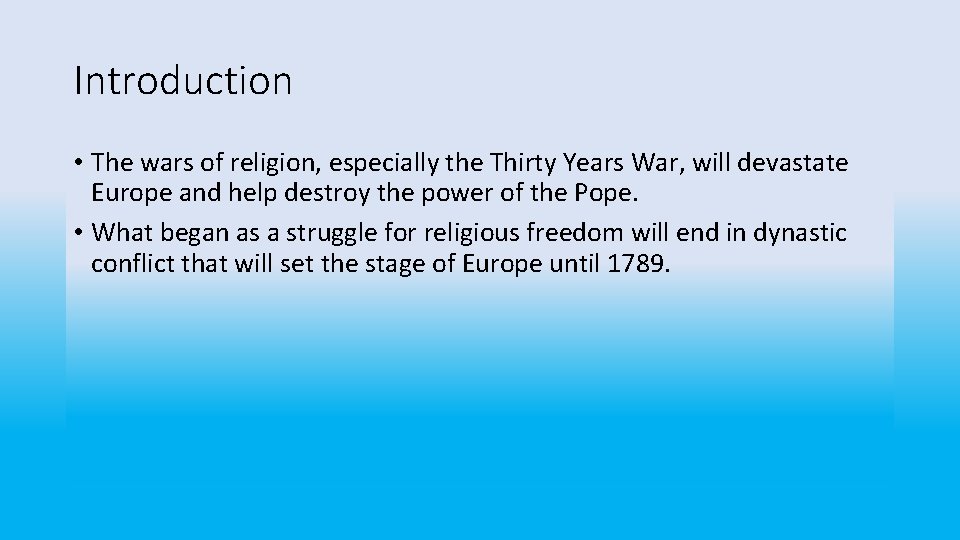 Introduction • The wars of religion, especially the Thirty Years War, will devastate Europe