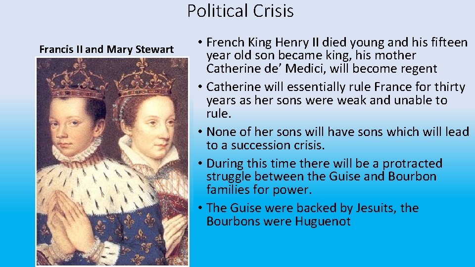 Political Crisis Francis II and Mary Stewart • French King Henry II died young