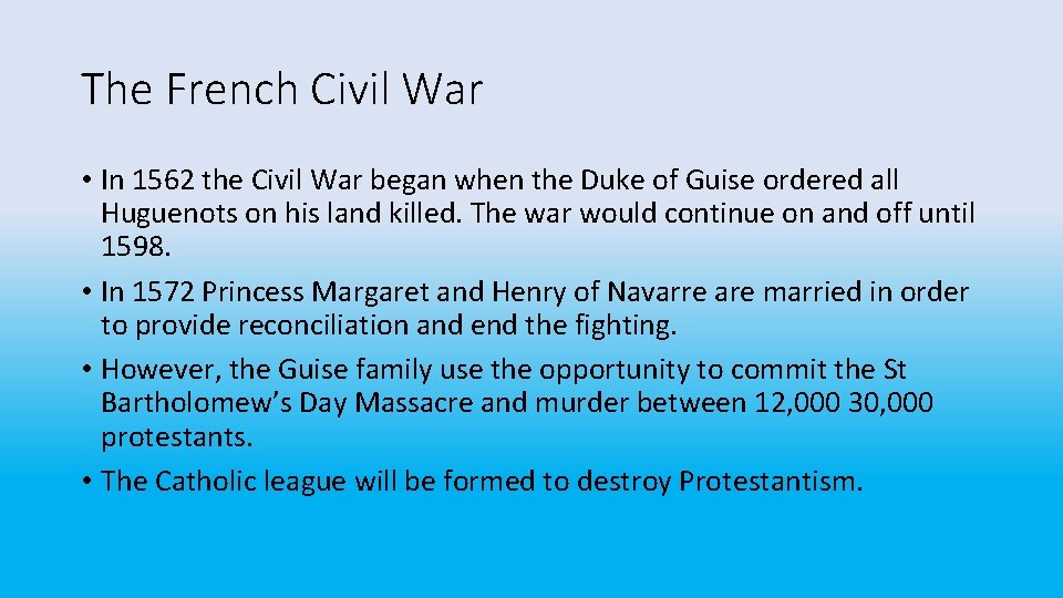 The French Civil War • In 1562 the Civil War began when the Duke
